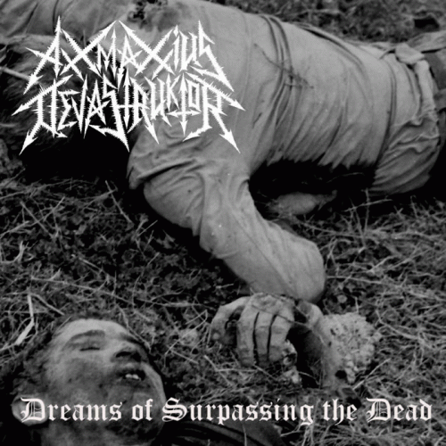 Axxmaxxius Devastruktor : Dreams of Surpassing the Dead